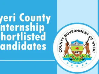 Nyeri Internship Shortlisted Candidates Pdf 2024/2025 is Out